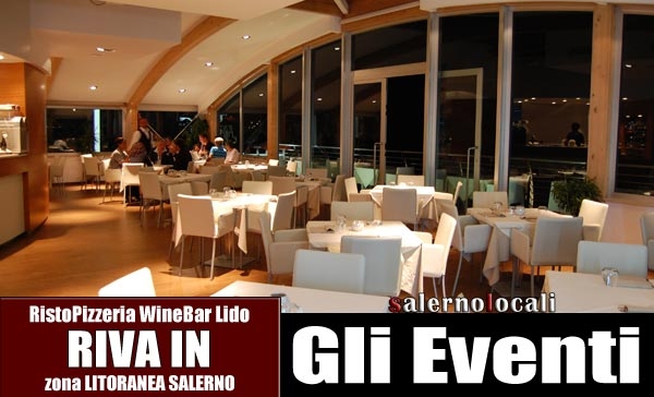 Riva In, ristopizzeria Winebar. GLI EVENTI. Litoranea (Sa)