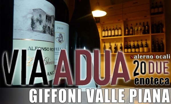 Via Adua 20 Due, Enoteca Braceria Gastronomia. Eventi ed Offerte. Giffoni Valle Piana, Sa.