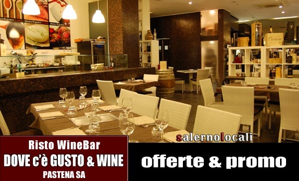 Dove c'è Gusto & Wine, Ristorante Wine Bar.LE NOSTRE PROMOZIONI. Località Pastena SA